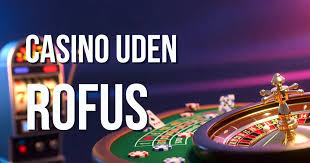 Oplev Casino uden RoFUS Spil uden grænser